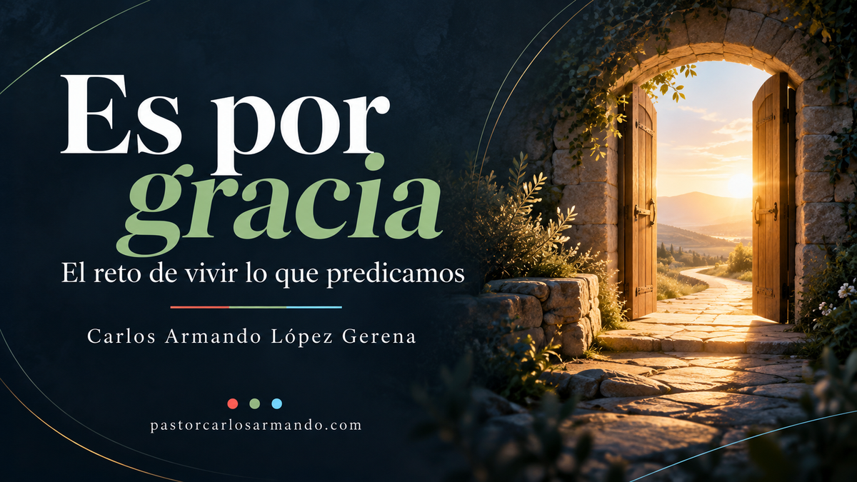 Es por gracia: el reto de vivir lo que predicamos